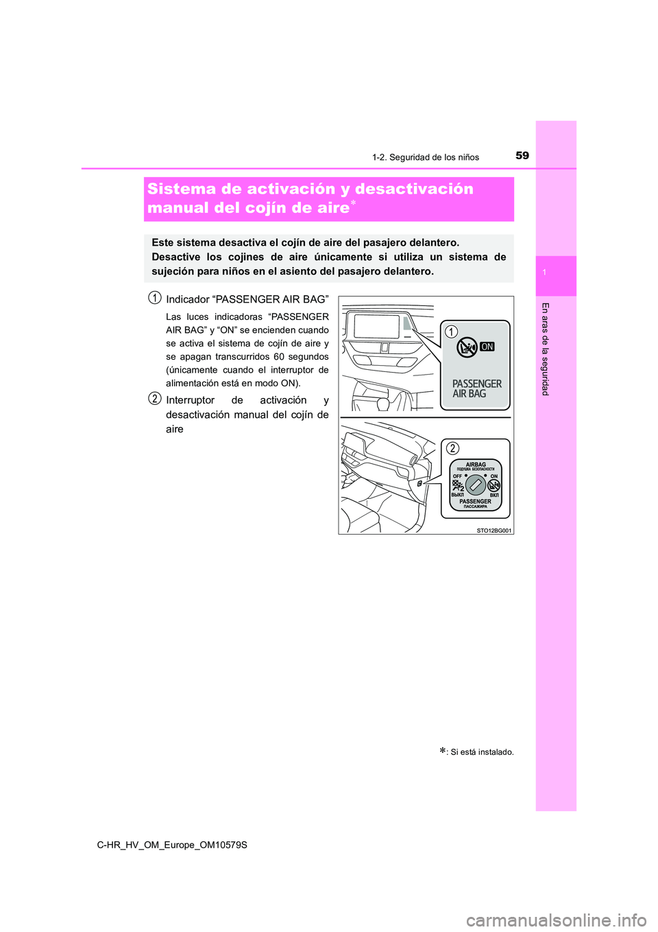 TOYOTA C-HR 2018 Manual del propietario (in Spanish) 591-2. Seguridad de los niños
1
En aras de la seguridad
C-HR_HV_OM_Europe_OM10579S
Sistema de activación y desactivación
manual del cojín de aire
Indicador “PASSENGER AIR BAG”
Las luces i TOYOTA C-HR 2018 Manual del propietario (in Spanish) 591-2. Seguridad de los niños
1
En aras de la seguridad
C-HR_HV_OM_Europe_OM10579S
Sistema de activación y desactivación
manual del cojín de aire
Indicador “PASSENGER AIR BAG”
Las luces i