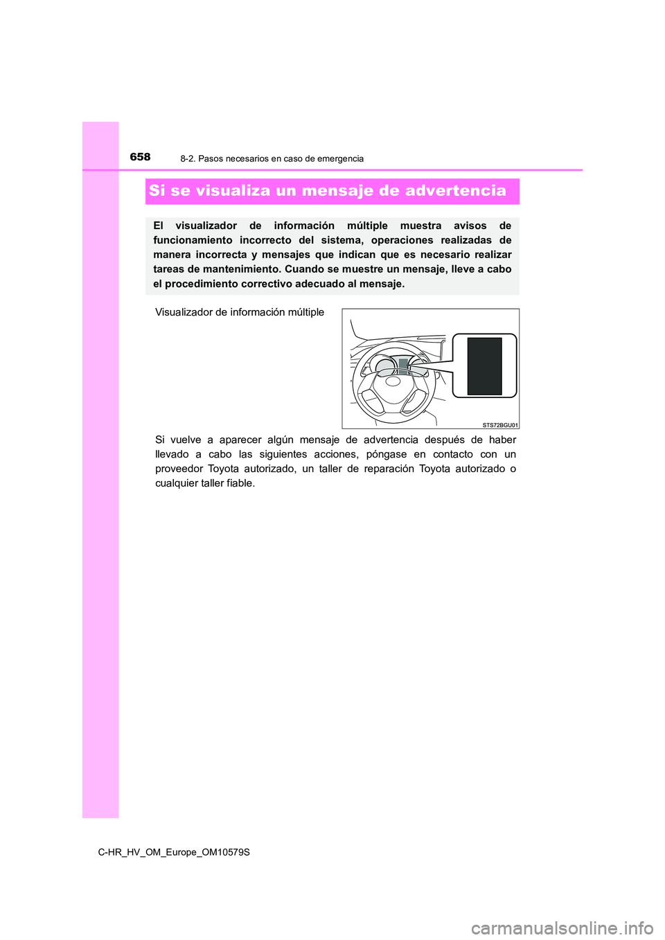 TOYOTA C-HR 2018 Manual del propietario (in Spanish) 6588-2. Pasos necesarios en caso de emergencia
C-HR_HV_OM_Europe_OM10579S
Si se visualiza un mensaje de advertencia
Visualizador de información múltiple
Si vuelve a aparecer algún mensaje de adver TOYOTA C-HR 2018 Manual del propietario (in Spanish) 6588-2. Pasos necesarios en caso de emergencia
C-HR_HV_OM_Europe_OM10579S
Si se visualiza un mensaje de advertencia
Visualizador de información múltiple
Si vuelve a aparecer algún mensaje de adver
