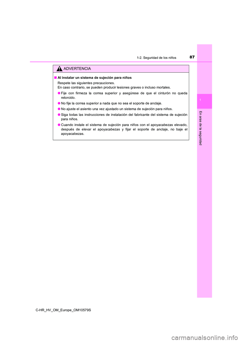 TOYOTA C-HR 2018 Manual del propietario (in Spanish) 871-2. Seguridad de los niños
1
En aras de la seguridad
C-HR_HV_OM_Europe_OM10579S
ADVERTENCIA
■Al instalar un sistema de sujeción para niños
Respete las siguientes precauciones.
En caso contra TOYOTA C-HR 2018 Manual del propietario (in Spanish) 871-2. Seguridad de los niños
1
En aras de la seguridad
C-HR_HV_OM_Europe_OM10579S
ADVERTENCIA
■Al instalar un sistema de sujeción para niños
Respete las siguientes precauciones.
En caso contra