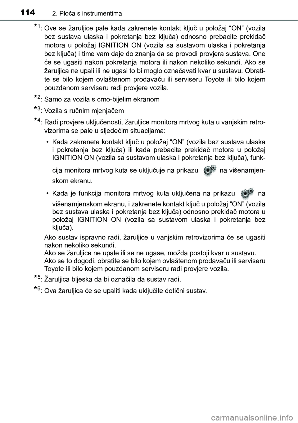 TOYOTA C-HR 2018 Upute Za Rukovanje (in Croatian) 1142. Ploča s instrumentima
*1: Ove se žaruljice pale kada zakrenete kontakt ključ u položaj “ON” (vozila
bez sustava ulaska i pokretanja bez ključa) odnosno prebacite pre TOYOTA C-HR 2018 Upute Za Rukovanje (in Croatian) 1142. Ploča s instrumentima
*1: Ove se žaruljice pale kada zakrenete kontakt ključ u položaj “ON” (vozila
bez sustava ulaska i pokretanja bez ključa) odnosno prebacite pre