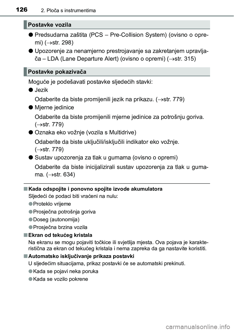 TOYOTA C-HR 2018  Upute Za Rukovanje (in Croatian) 1262. Ploča s instrumentima
lPredsudarna  zaštita  (PCS  –  Pre-Collision  System)  (ovisno  o  opre-
mi) (str. 298)
lUpozorenje za nenamjerno prestrojavanje sa zakretanjem upravlja-
ča – LD