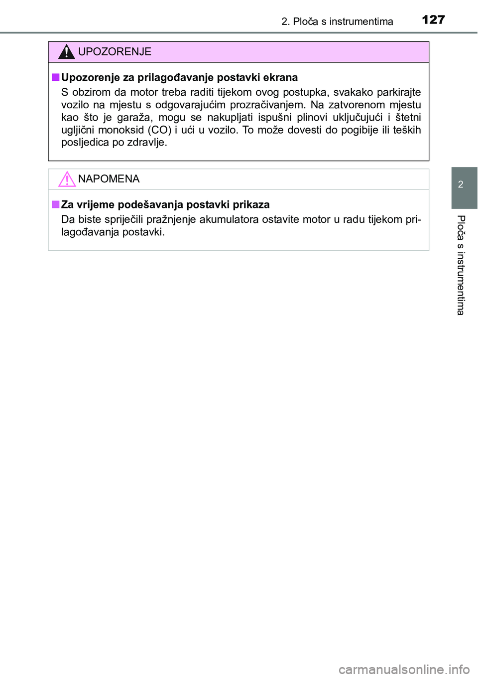 TOYOTA C-HR 2018  Upute Za Rukovanje (in Croatian) 1272. Ploča s instrumentima
2
Ploča s instrumentima
UPOZORENJE
nUpozorenje za prilagođavanje postavki ekrana
S  obzirom  da  motor  treba  raditi  tijekom  ovog  postupka,  svakako parkirajte
vozil