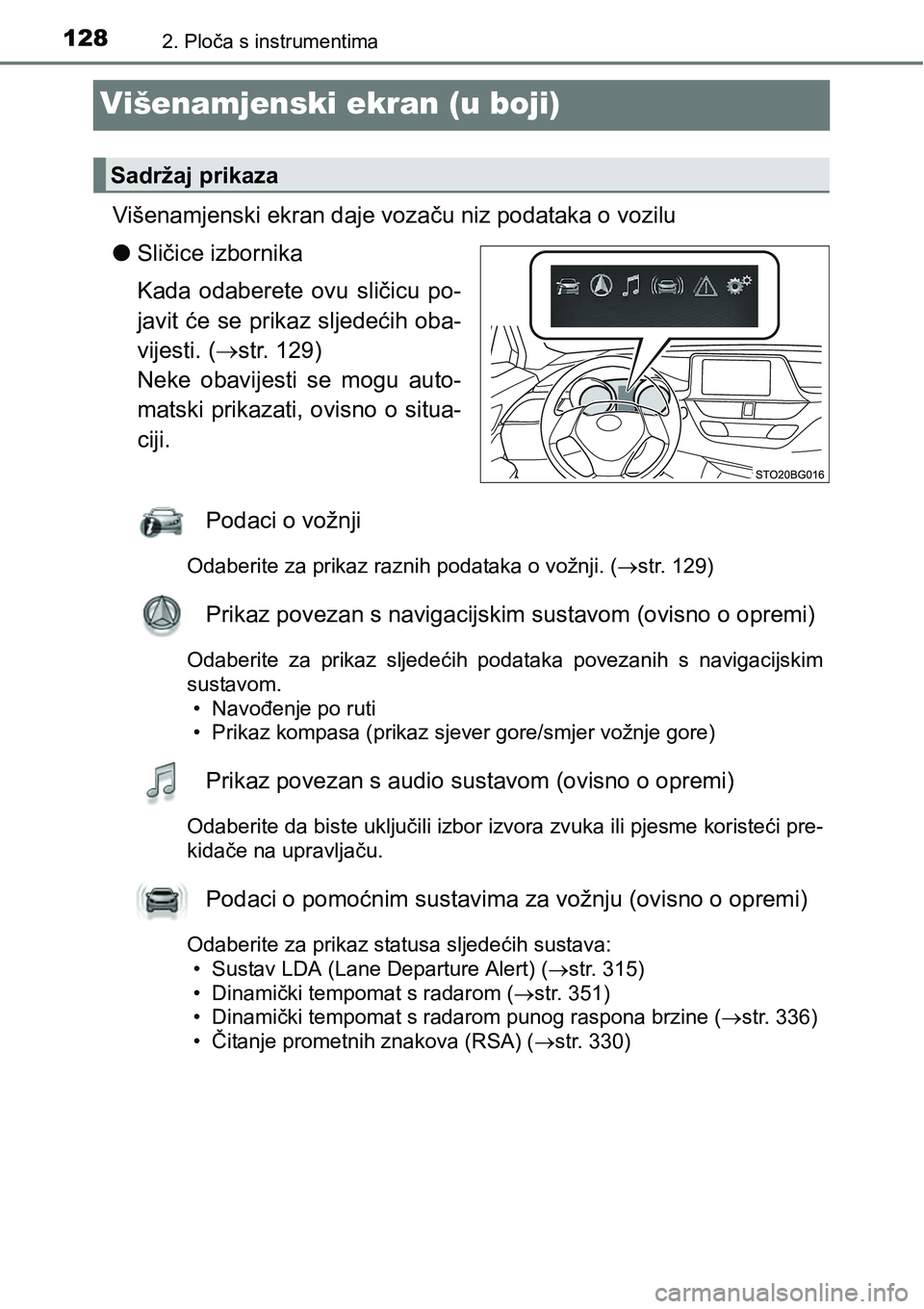 TOYOTA C-HR 2018  Upute Za Rukovanje (in Croatian) 1282. Ploča s instrumentima
Višenamjenski ekran (u boji)
Višenamjenski ekran daje vozaču niz podataka o vozilu
lSličice izbornika
Kada  odaberete  ovu  sličicu  po-
javit će se prikaz sljedeći