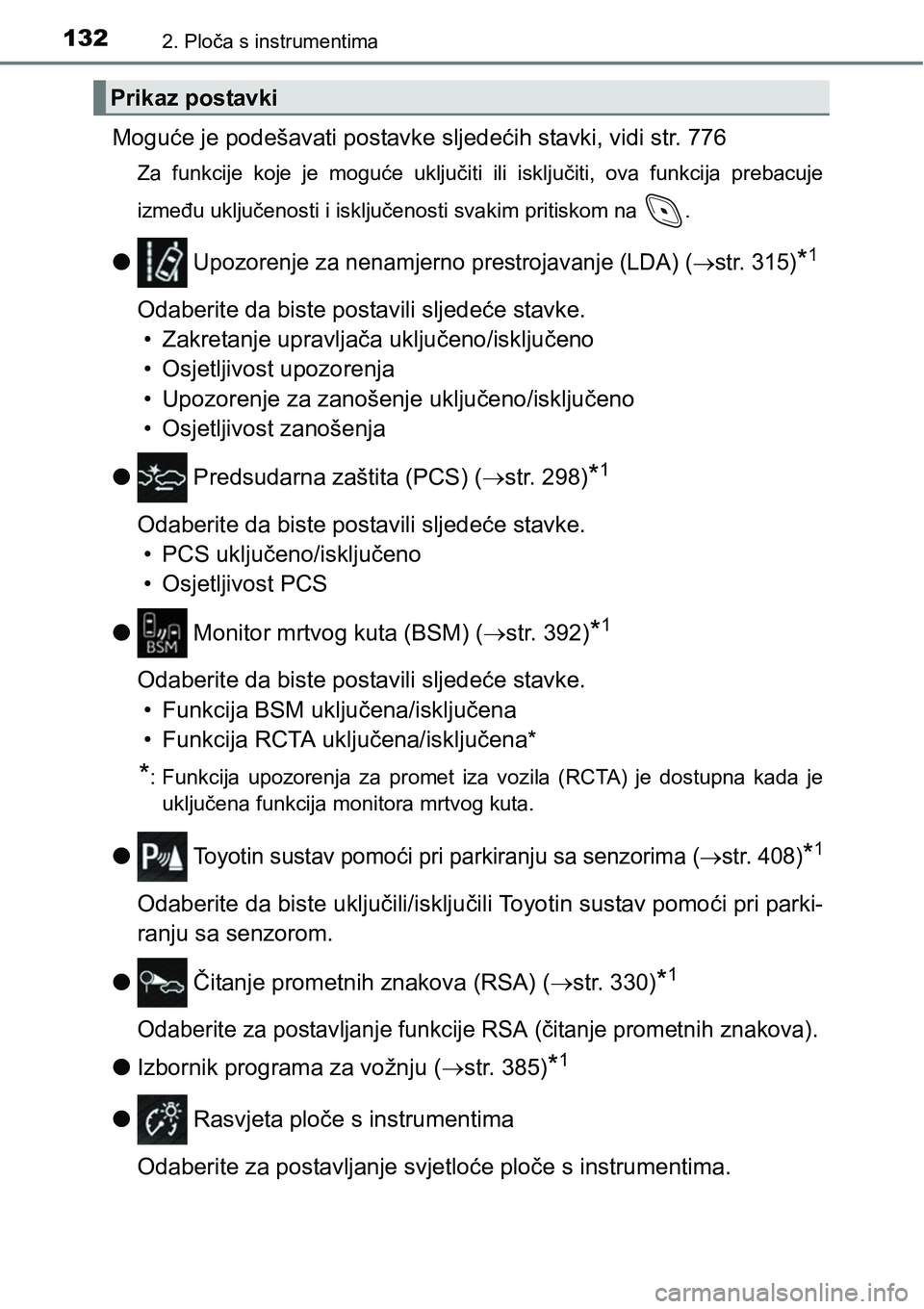 TOYOTA C-HR 2018  Upute Za Rukovanje (in Croatian) 1322. Ploča s instrumentima
Moguće je podešavati postavke sljedećih stavki, vidi str. 776
Za  funkcije  koje  je  moguće  uključiti  ili  isključiti,  ova  funkcija  prebacuje
između uključen