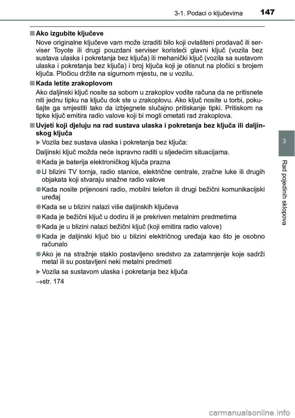TOYOTA C-HR 2018  Upute Za Rukovanje (in Croatian) 1473-1. Podaci o ključevima
3
Rad pojedinih sklopova
nAko izgubite ključeve
Nove originalne ključeve vam može izraditi bilo koji ovlašteni prodavač ili ser-
viser  Toyote  ili  drugi  pouzdani  