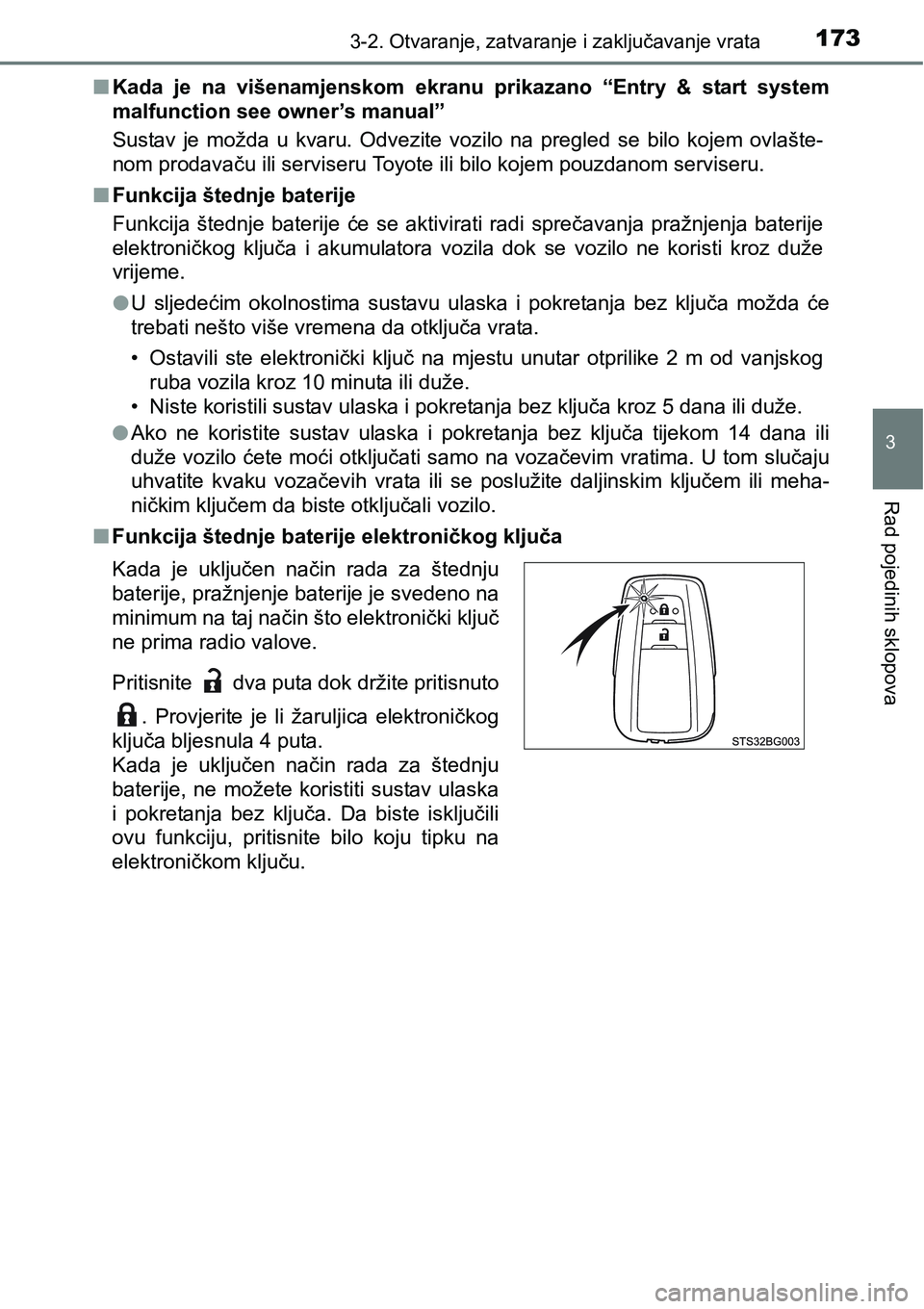 TOYOTA C-HR 2018  Upute Za Rukovanje (in Croatian) 1733-2. Otvaranje, zatvaranje i zaključavanje vrata
3
Rad pojedinih sklopova
nKada  je  na  višenamjenskom  ekranu  prikazano  “Entry  &  start  system
malfunction see owner’s manual”
Sustav  
