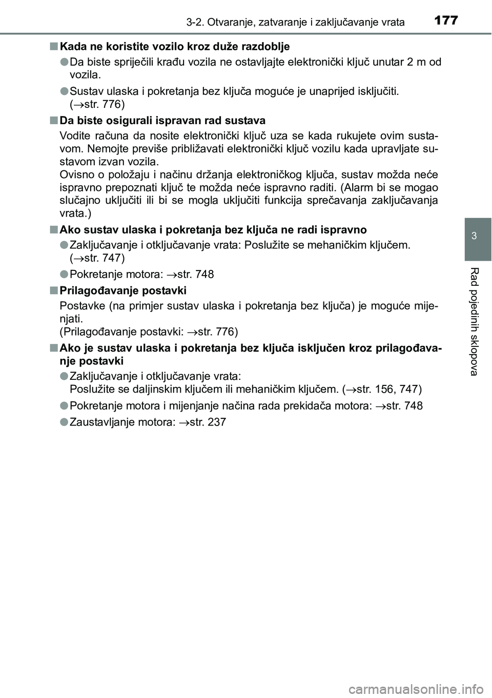 TOYOTA C-HR 2018  Upute Za Rukovanje (in Croatian) 1773-2. Otvaranje, zatvaranje i zaključavanje vrata
3
Rad pojedinih sklopova
nKada ne koristite vozilo kroz duže razdoblje
lDa biste spriječili krađu vozila ne ostavljajte elektronički ključ unu