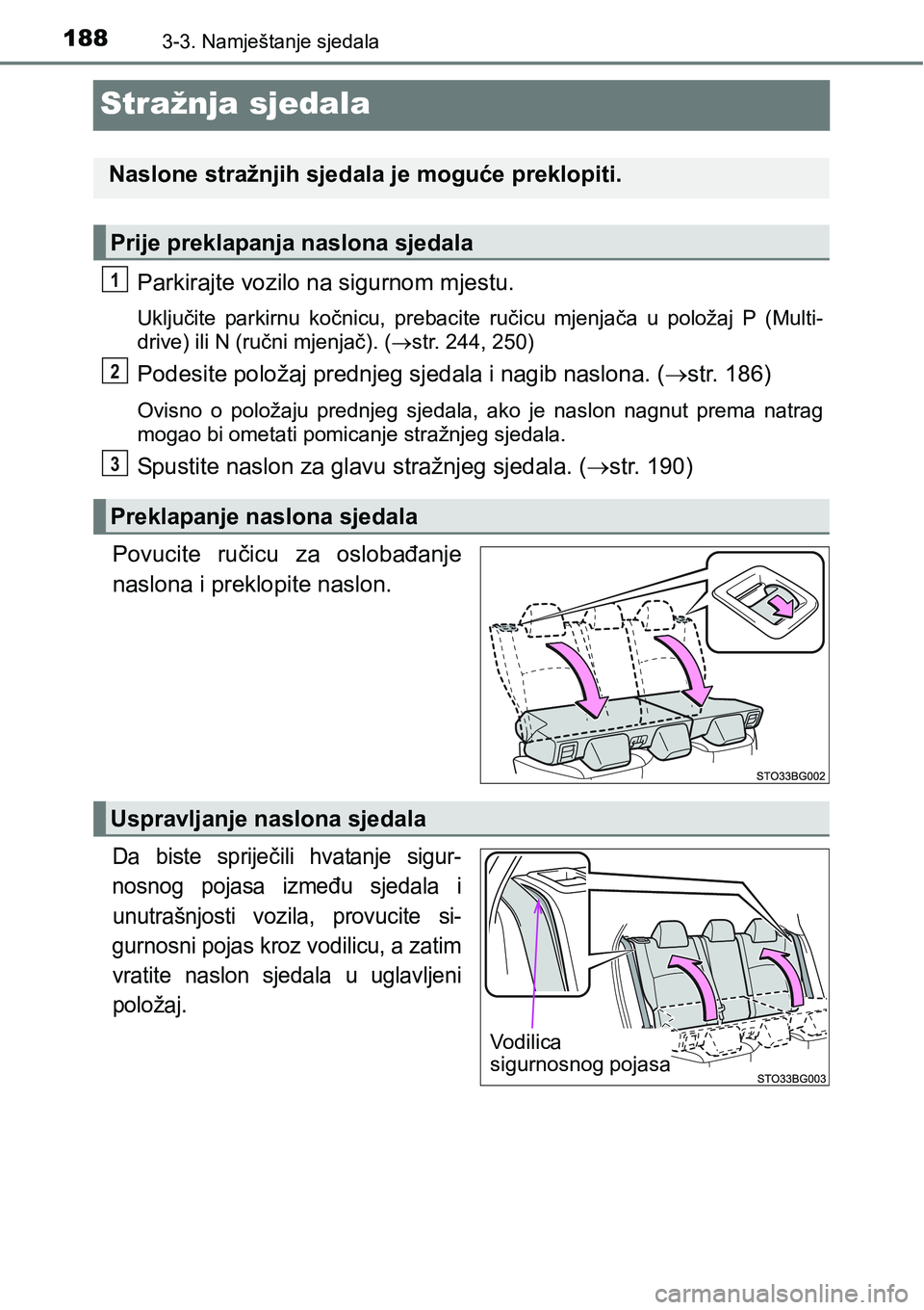 TOYOTA C-HR 2018  Upute Za Rukovanje (in Croatian) 1883-3. Namještanje sjedala
Stražnja sjedala
Parkirajte vozilo na sigurnom mjestu.
Uključite  parkirnu  kočnicu,  prebacite  ručicu  mjenjača  u  položaj P (Multi-
drive) ili N (ručni mjenjač