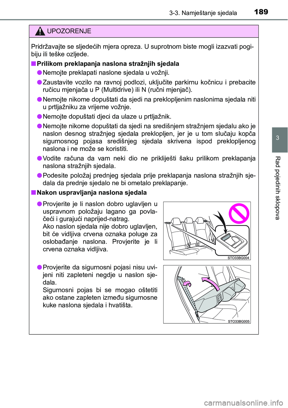 TOYOTA C-HR 2018  Upute Za Rukovanje (in Croatian) 1893-3. Namještanje sjedala
3
Rad pojedinih sklopova
UPOZORENJE
Pridržavajte se sljedećih mjera opreza. U suprotnom biste mogli izazvati pogi-
biju ili teške ozljede.
nPrilikom preklapanja naslona