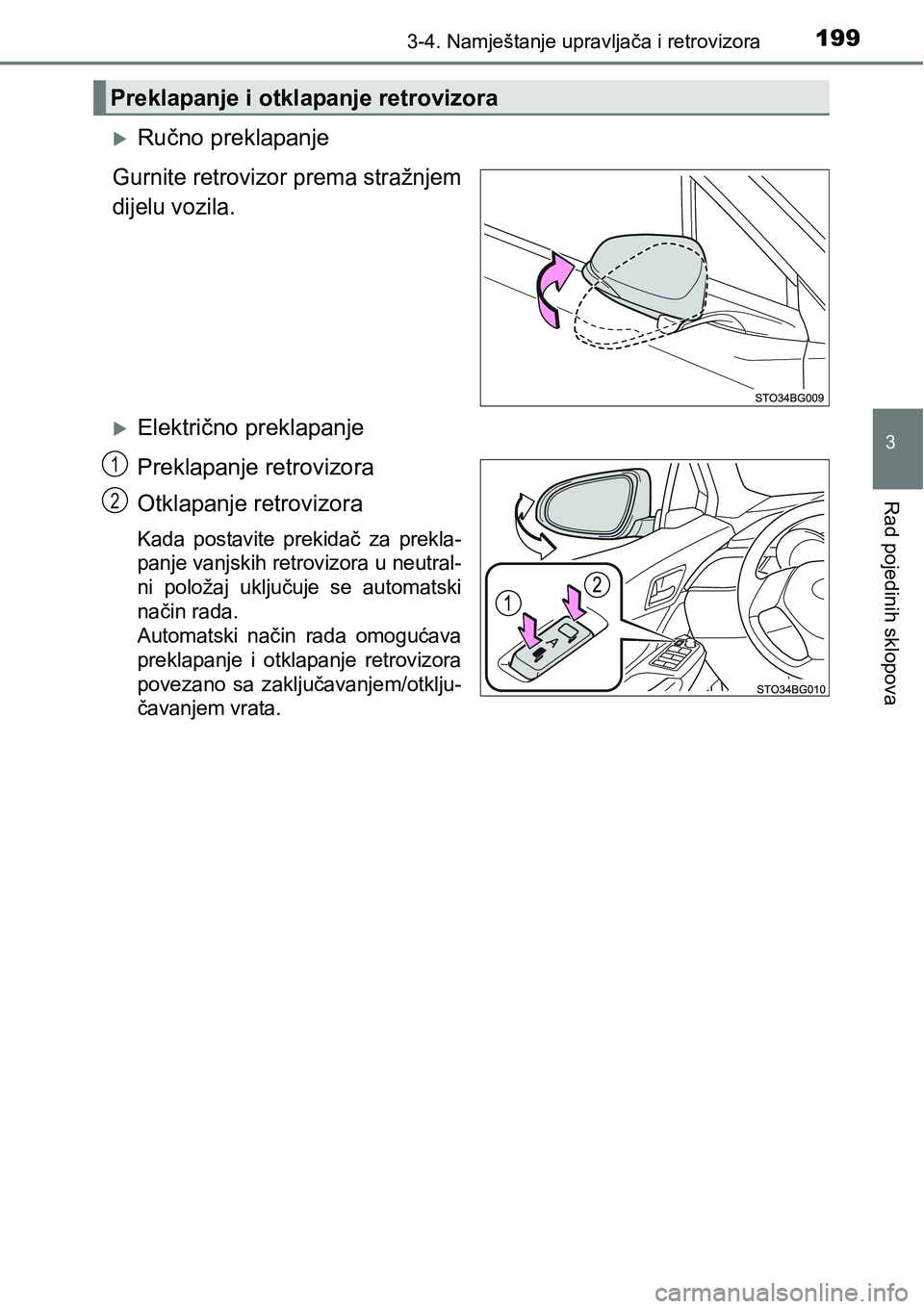 TOYOTA C-HR 2018 Upute Za Rukovanje (in Croatian) 1993-4. Namještanje upravljača i retrovizora
3
Rad pojedinih sklopova
Ručno preklapanje
Gurnite retrovizor prema stražnjem
dijelu vozila.
Električno preklapanje
Preklapanje retrovizora
Otkl TOYOTA C-HR 2018 Upute Za Rukovanje (in Croatian) 1993-4. Namještanje upravljača i retrovizora
3
Rad pojedinih sklopova
Ručno preklapanje
Gurnite retrovizor prema stražnjem
dijelu vozila.
Električno preklapanje
Preklapanje retrovizora
Otkl