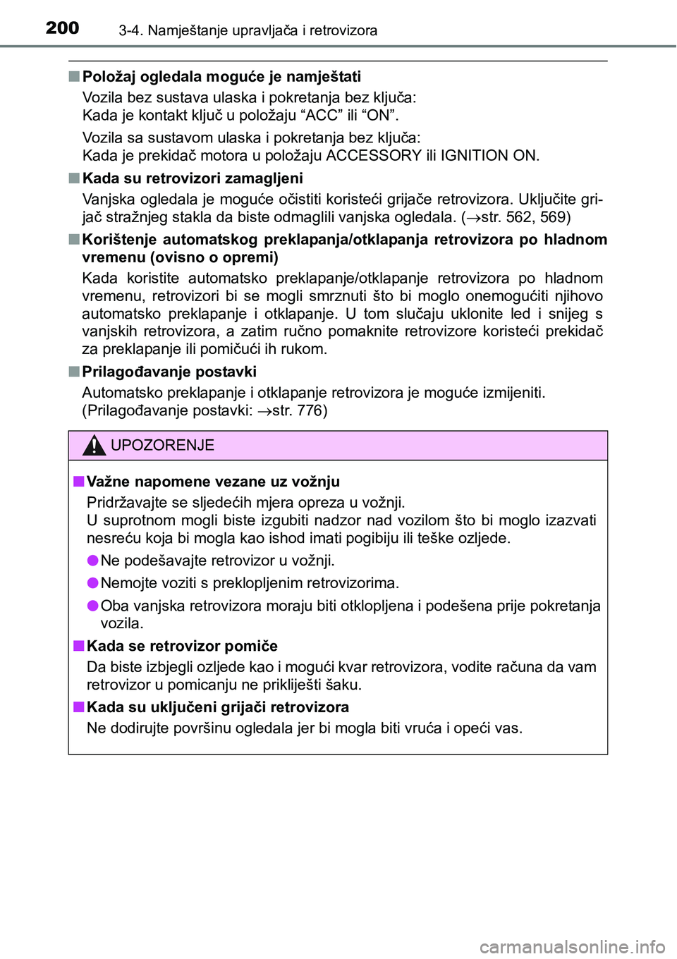 TOYOTA C-HR 2018 Upute Za Rukovanje (in Croatian) 2003-4. Namještanje upravljača i retrovizora
nPoložaj ogledala moguće je namještati
Vozila bez sustava ulaska i pokretanja bez ključa:
Kada je kontakt ključ u položaju “ACC” ili “ON”. TOYOTA C-HR 2018 Upute Za Rukovanje (in Croatian) 2003-4. Namještanje upravljača i retrovizora
nPoložaj ogledala moguće je namještati
Vozila bez sustava ulaska i pokretanja bez ključa:
Kada je kontakt ključ u položaju “ACC” ili “ON”.