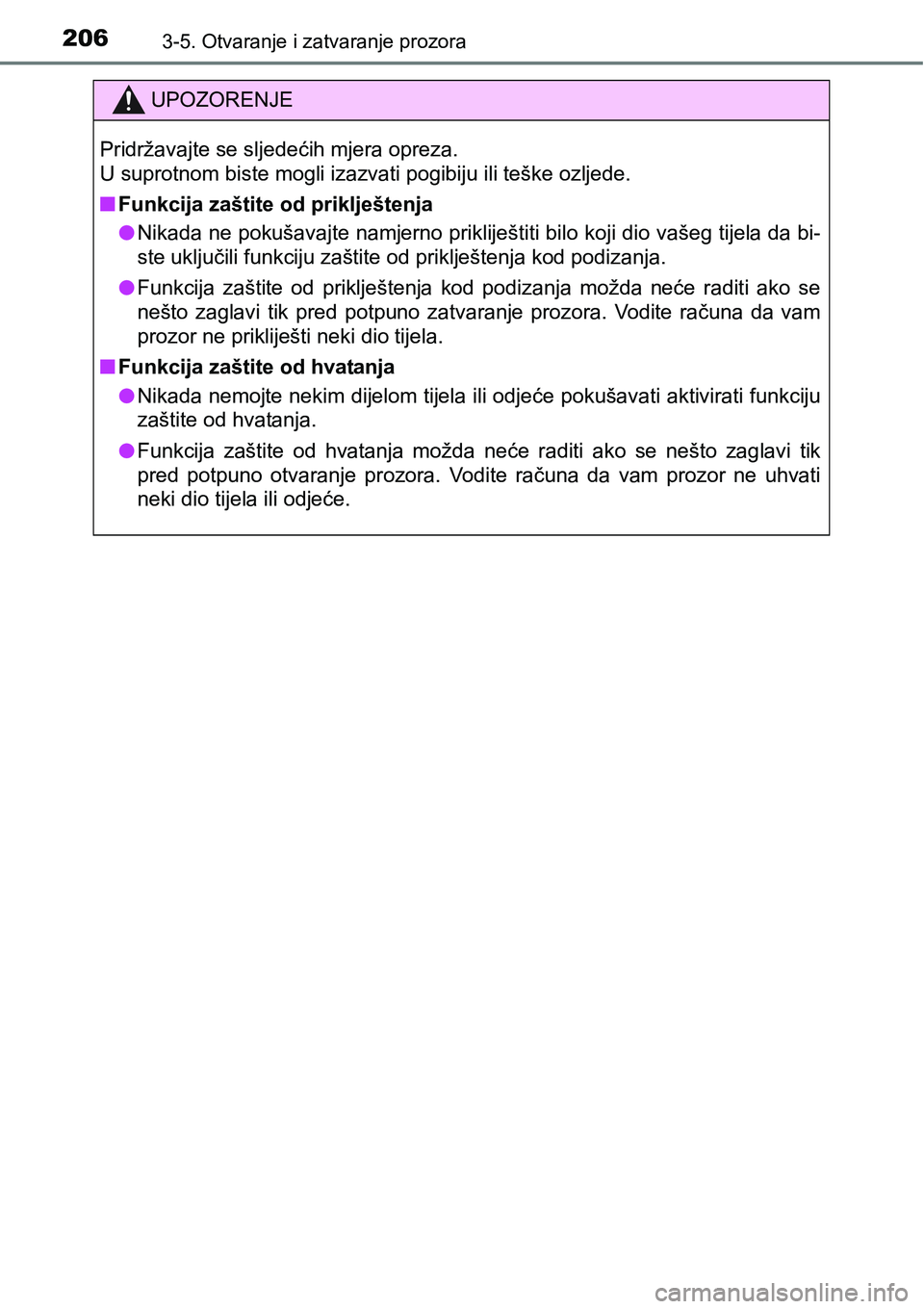 TOYOTA C-HR 2018 Upute Za Rukovanje (in Croatian) 2063-5. Otvaranje i zatvaranje prozora
UPOZORENJE
Pridržavajte se sljedećih mjera opreza.
U suprotnom biste mogli izazvati pogibiju ili teške ozljede.
nFunkcija zaštite od priklještenja
lNikada TOYOTA C-HR 2018 Upute Za Rukovanje (in Croatian) 2063-5. Otvaranje i zatvaranje prozora
UPOZORENJE
Pridržavajte se sljedećih mjera opreza.
U suprotnom biste mogli izazvati pogibiju ili teške ozljede.
nFunkcija zaštite od priklještenja
lNikada