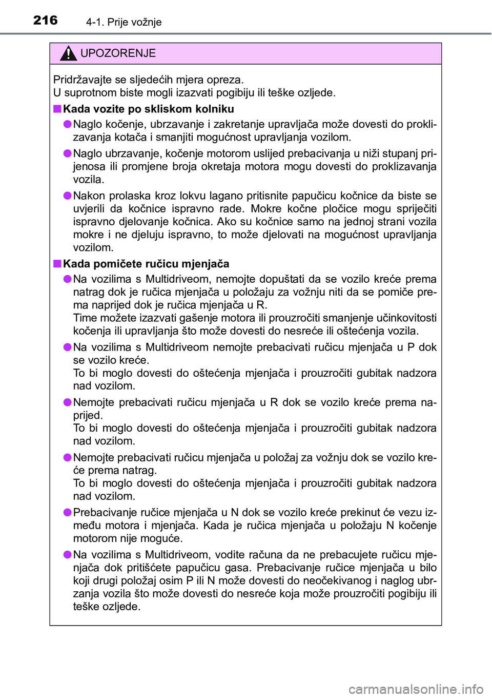 TOYOTA C-HR 2018  Upute Za Rukovanje (in Croatian) 2164-1. Prije vožnje
UPOZORENJE
Pridržavajte se sljedećih mjera opreza. 
U suprotnom biste mogli izazvati pogibiju ili teške ozljede.
nKada vozite po skliskom kolniku
lNaglo kočenje, ubrzavanje i