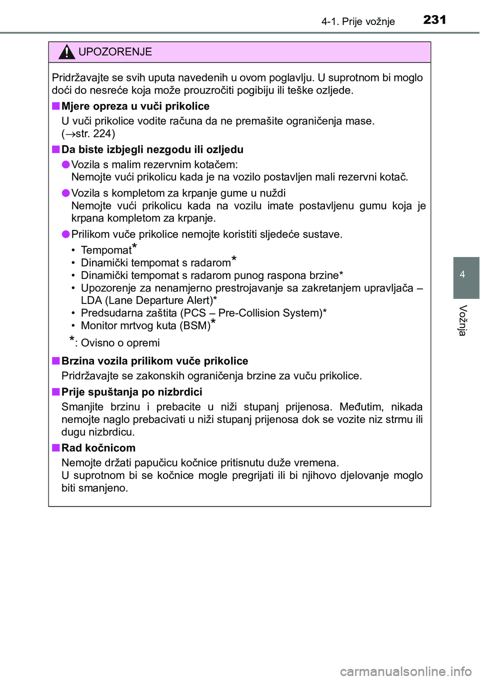 TOYOTA C-HR 2018 Upute Za Rukovanje (in Croatian) 2314-1. Prije vožnje
4
Vožnja
UPOZORENJE
Pridržavajte se svih uputa navedenih u ovom poglavlju. U suprotnom bi moglo
doći do nesreće koja može prouzročiti pogibiju ili teške ozljede.
nMjere op TOYOTA C-HR 2018 Upute Za Rukovanje (in Croatian) 2314-1. Prije vožnje
4
Vožnja
UPOZORENJE
Pridržavajte se svih uputa navedenih u ovom poglavlju. U suprotnom bi moglo
doći do nesreće koja može prouzročiti pogibiju ili teške ozljede.
nMjere op