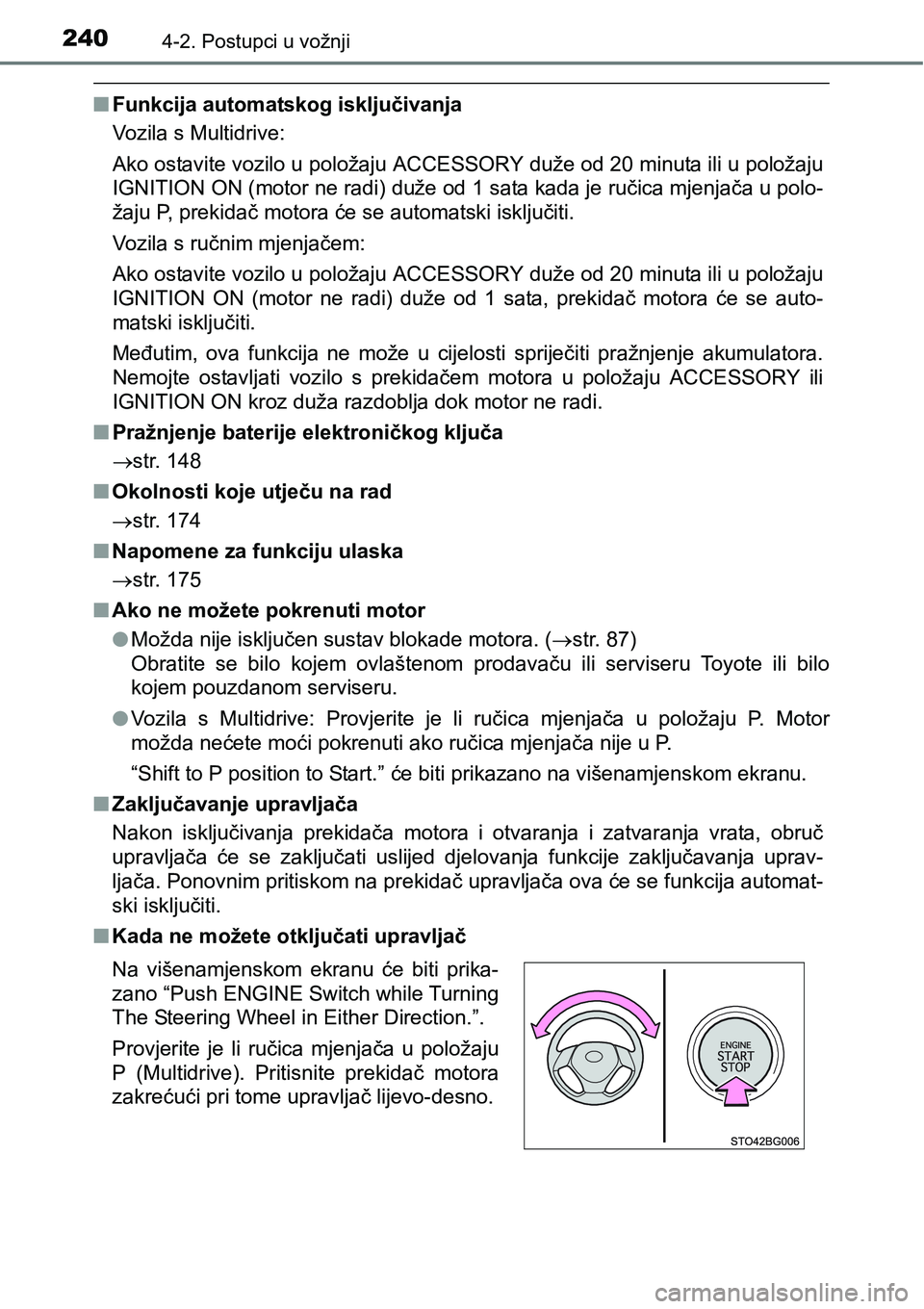 TOYOTA C-HR 2018 Upute Za Rukovanje (in Croatian) 2404-2. Postupci u vožnji
nFunkcija automatskog isključivanja
Vozila s Multidrive:
Ako ostavite vozilo u položaju ACCESSORY duže od 20 minuta ili u položaju
IGNITION ON (motor ne radi) duže od 1 TOYOTA C-HR 2018 Upute Za Rukovanje (in Croatian) 2404-2. Postupci u vožnji
nFunkcija automatskog isključivanja
Vozila s Multidrive:
Ako ostavite vozilo u položaju ACCESSORY duže od 20 minuta ili u položaju
IGNITION ON (motor ne radi) duže od 1