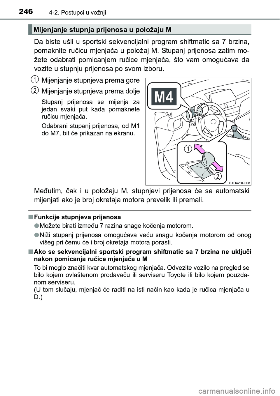 TOYOTA C-HR 2018 Upute Za Rukovanje (in Croatian) 2464-2. Postupci u vožnji
Da biste ušli u sportski sekvencijalni program shiftmatic sa 7 brzina,
pomaknite ručicu mjenjača u položaj M. Stupanj prijenosa zatim mo-
žete odabrat TOYOTA C-HR 2018 Upute Za Rukovanje (in Croatian) 2464-2. Postupci u vožnji
Da biste ušli u sportski sekvencijalni program shiftmatic sa 7 brzina,
pomaknite ručicu mjenjača u položaj M. Stupanj prijenosa zatim mo-
žete odabrat