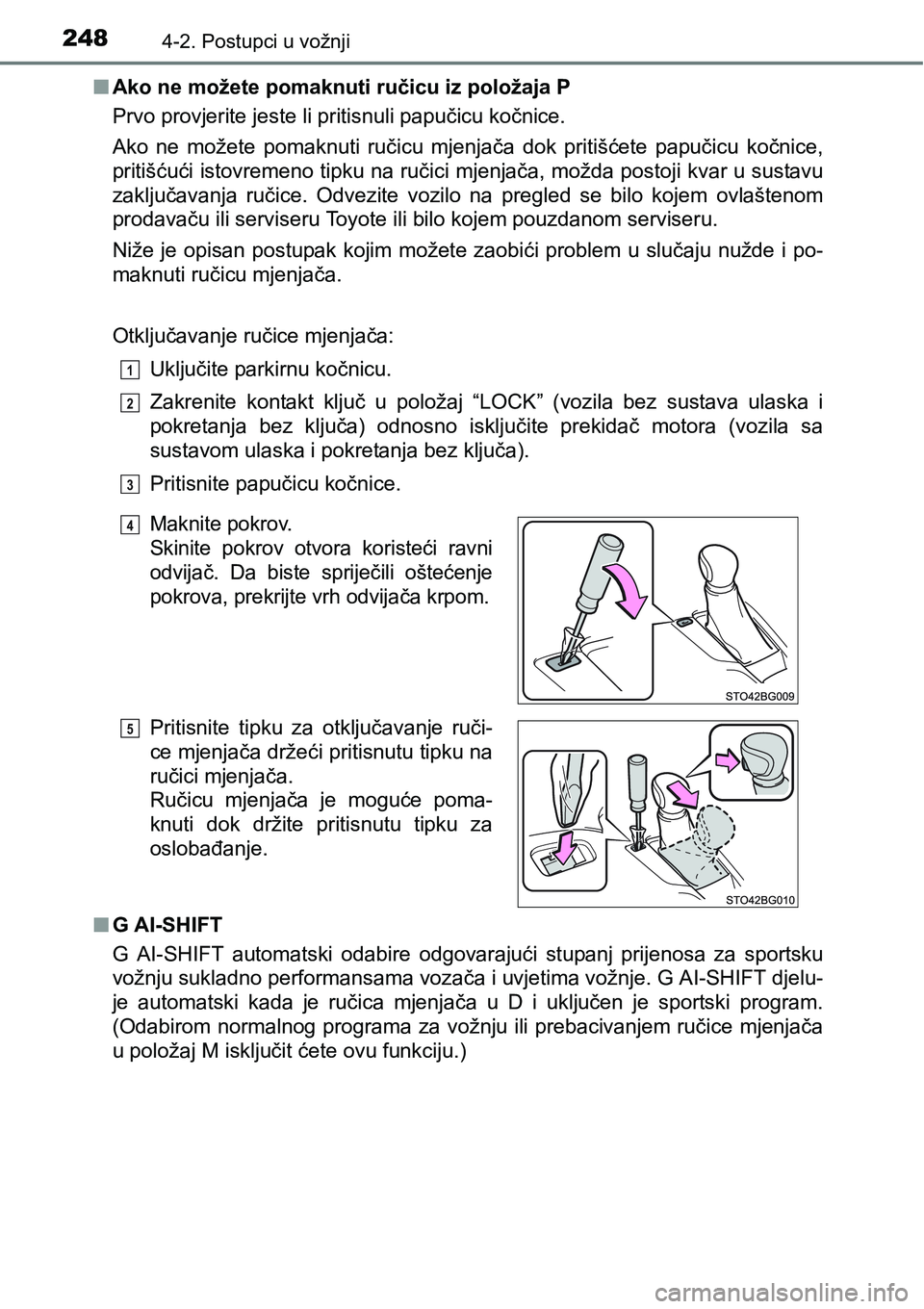 TOYOTA C-HR 2018 Upute Za Rukovanje (in Croatian) 2484-2. Postupci u vožnji
nAko ne možete pomaknuti ručicu iz položaja P
Prvo provjerite jeste li pritisnuli papučicu kočnice.
Ako ne možete pomaknuti ručicu mjenjača dok pritišćete TOYOTA C-HR 2018 Upute Za Rukovanje (in Croatian) 2484-2. Postupci u vožnji
nAko ne možete pomaknuti ručicu iz položaja P
Prvo provjerite jeste li pritisnuli papučicu kočnice.
Ako ne možete pomaknuti ručicu mjenjača dok pritišćete