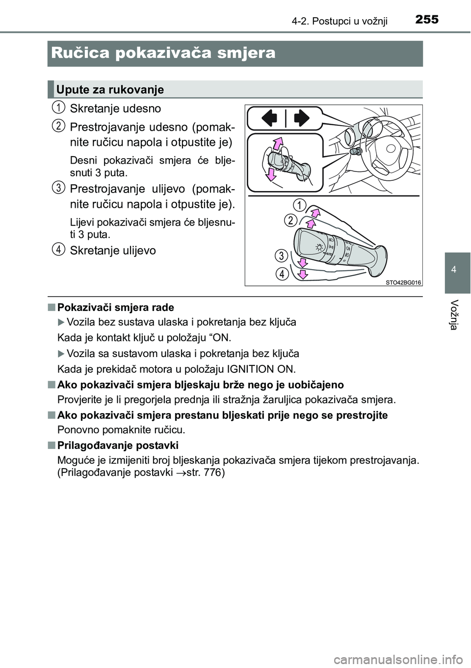 TOYOTA C-HR 2018  Upute Za Rukovanje (in Croatian) 255
4
4-2. Postupci u vožnji
Vožnja
Ručica pokazivača smjera
Skretanje udesno
Prestrojavanje  udesno  (pomak-
nite ručicu napola i otpustite je)
Desni  pokazivači  smjera  će  blje-
snuti 3 put