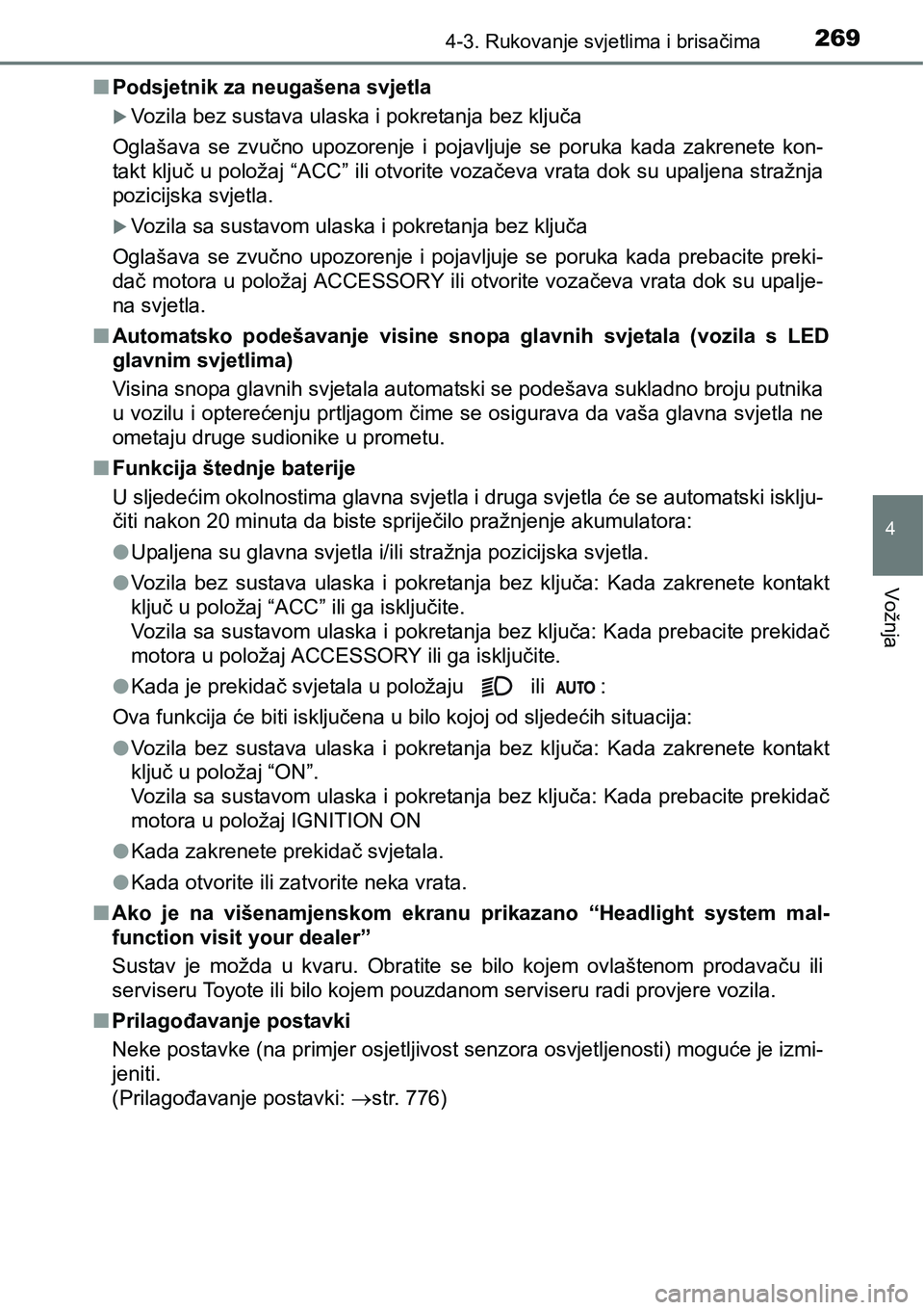 TOYOTA C-HR 2018  Upute Za Rukovanje (in Croatian) 2694-3. Rukovanje svjetlima i brisačima
4
Vožnja
nPodsjetnik za neugašena svjetla
Vozila bez sustava ulaska i pokretanja bez ključa
Oglašava  se  zvučno  upozorenje  i  pojavljuje  se  poruka