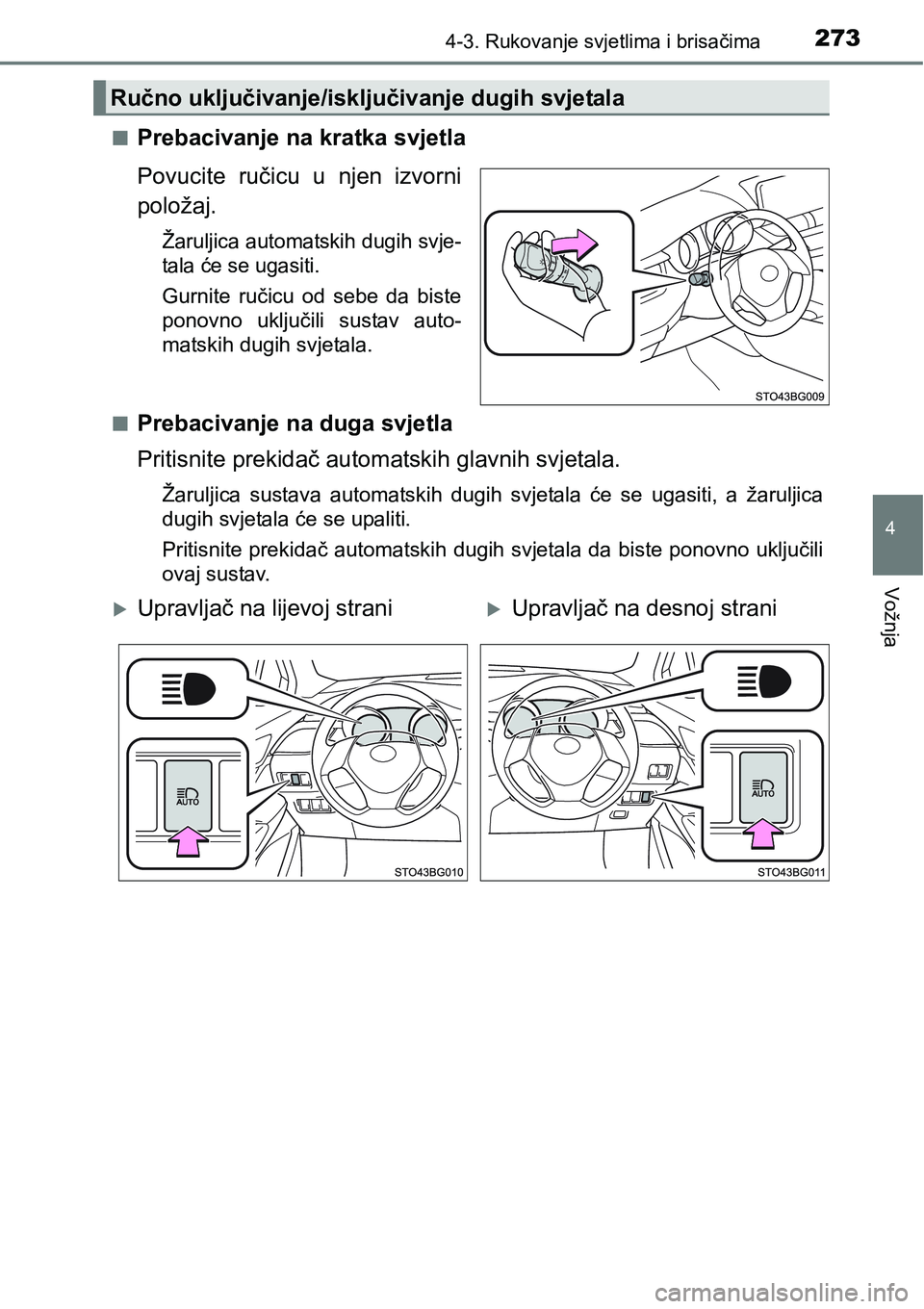 TOYOTA C-HR 2018  Upute Za Rukovanje (in Croatian) 2734-3. Rukovanje svjetlima i brisačima
4
Vožnja
nPrebacivanje na kratka svjetla
Povucite  ručicu  u  njen  izvorni
položaj.
Žaruljica automatskih dugih svje-
tala će se ugasiti.
Gurnite  ručic