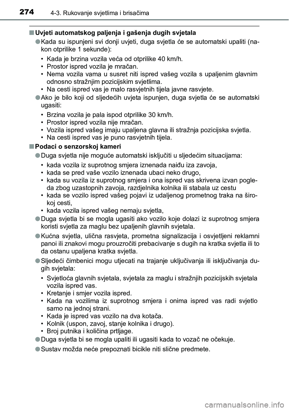 TOYOTA C-HR 2018  Upute Za Rukovanje (in Croatian) 2744-3. Rukovanje svjetlima i brisačima
nUvjeti automatskog paljenja i gašenja dugih svjetala
lKada su ispunjeni svi donji uvjeti, duga svjetla će se automatski upaliti (na-
kon otprilike 1 sekunde