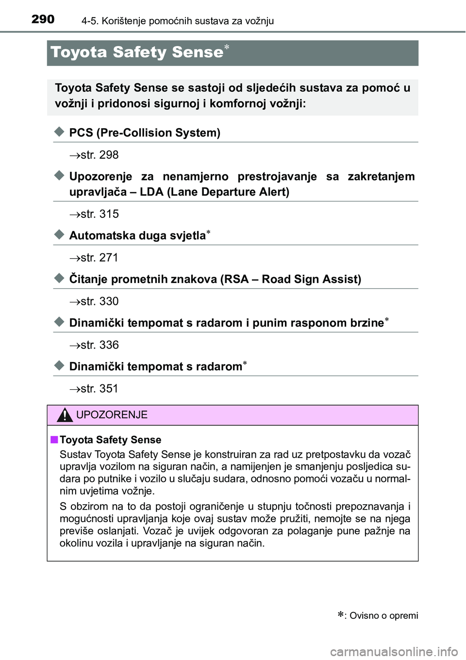 TOYOTA C-HR 2018  Upute Za Rukovanje (in Croatian) 2904-5. Korištenje pomoćnih sustava za vožnju
Toyota Safety Sense
uPCS (Pre-Collision System)
str. 298
uUpozorenje  za  nenamjerno  prestrojavanje  sa  zakretanjem
upravljača – LDA (Lane D