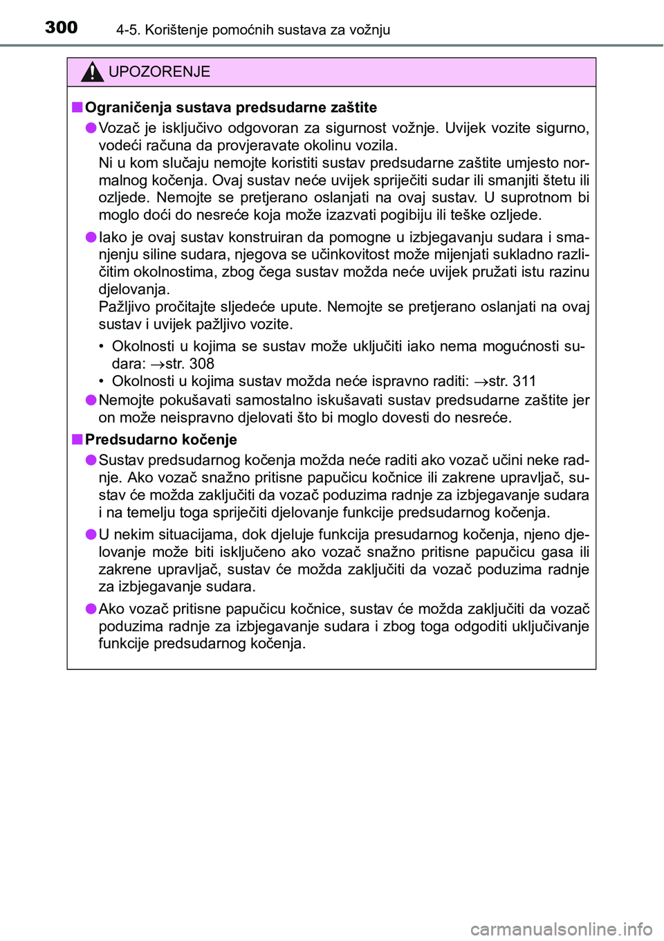 TOYOTA C-HR 2018  Upute Za Rukovanje (in Croatian) 3004-5. Korištenje pomoćnih sustava za vožnju
UPOZORENJE
nOgraničenja sustava predsudarne zaštite
lVozač  je  isključivo  odgovoran  za  sigurnost  vožnje.  Uvijek  vozite  sigurno,
vodeći ra
