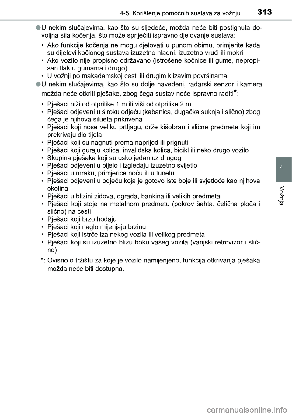TOYOTA C-HR 2018 Upute Za Rukovanje (in Croatian) 3134-5. Korištenje pomoćnih sustava za vožnju
4
Vožnja
lU nekim slučajevima, kao što su sljedeće, možda neće biti postignuta do-
voljna sila kočenja, što može spriječiti isprav TOYOTA C-HR 2018 Upute Za Rukovanje (in Croatian) 3134-5. Korištenje pomoćnih sustava za vožnju
4
Vožnja
lU nekim slučajevima, kao što su sljedeće, možda neće biti postignuta do-
voljna sila kočenja, što može spriječiti isprav