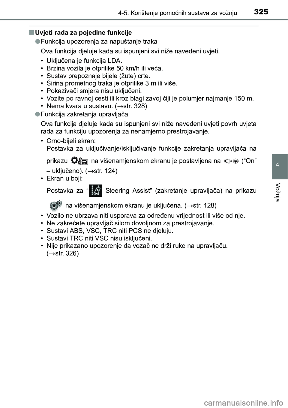 TOYOTA C-HR 2018 Upute Za Rukovanje (in Croatian) 3254-5. Korištenje pomoćnih sustava za vožnju
4
Vožnja
nUvjeti rada za pojedine funkcije
lFunkcija upozorenja za napuštanje traka
Ova funkcija djeluje kada su ispunjeni svi niže navedeni uvjeti. TOYOTA C-HR 2018 Upute Za Rukovanje (in Croatian) 3254-5. Korištenje pomoćnih sustava za vožnju
4
Vožnja
nUvjeti rada za pojedine funkcije
lFunkcija upozorenja za napuštanje traka
Ova funkcija djeluje kada su ispunjeni svi niže navedeni uvjeti.