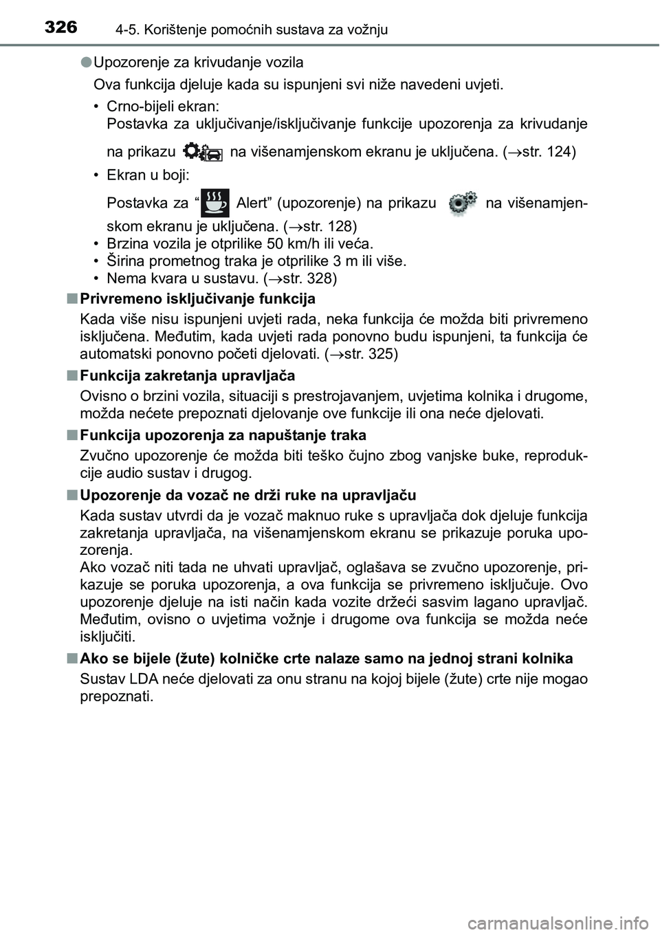 TOYOTA C-HR 2018 Upute Za Rukovanje (in Croatian) 3264-5. Korištenje pomoćnih sustava za vožnju
lUpozorenje za krivudanje vozila
Ova funkcija djeluje kada su ispunjeni svi niže navedeni uvjeti.
• Crno-bijeli ekran:
Postavka za uključivanje/i TOYOTA C-HR 2018 Upute Za Rukovanje (in Croatian) 3264-5. Korištenje pomoćnih sustava za vožnju
lUpozorenje za krivudanje vozila
Ova funkcija djeluje kada su ispunjeni svi niže navedeni uvjeti.
• Crno-bijeli ekran:
Postavka za uključivanje/i