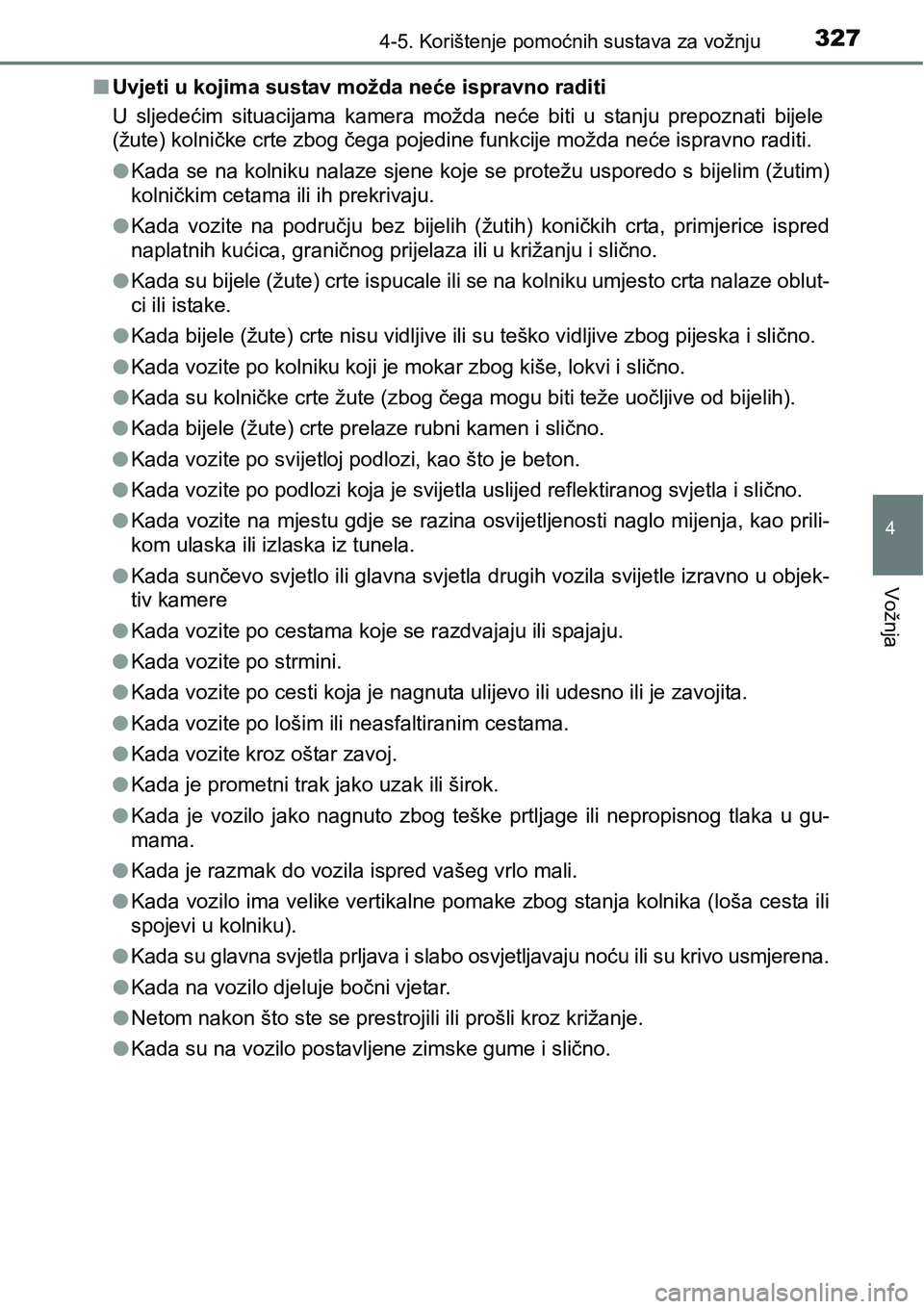 TOYOTA C-HR 2018 Upute Za Rukovanje (in Croatian) 3274-5. Korištenje pomoćnih sustava za vožnju
4
Vožnja
nUvjeti u kojima sustav možda neće ispravno raditi
U sljedećim situacijama kamera možda neće biti u stanju prepoznati bijele
( TOYOTA C-HR 2018 Upute Za Rukovanje (in Croatian) 3274-5. Korištenje pomoćnih sustava za vožnju
4
Vožnja
nUvjeti u kojima sustav možda neće ispravno raditi
U sljedećim situacijama kamera možda neće biti u stanju prepoznati bijele
(