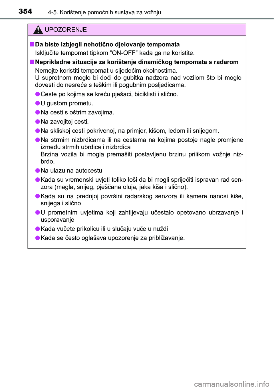 TOYOTA C-HR 2018 Upute Za Rukovanje (in Croatian) 3544-5. Korištenje pomoćnih sustava za vožnju
UPOZORENJE
nDa biste izbjegli nehotično djelovanje tempomata
Isključite tempomat tipkom “ON-OFF” kada ga ne koristite.
nNeprikladne situacije za TOYOTA C-HR 2018 Upute Za Rukovanje (in Croatian) 3544-5. Korištenje pomoćnih sustava za vožnju
UPOZORENJE
nDa biste izbjegli nehotično djelovanje tempomata
Isključite tempomat tipkom “ON-OFF” kada ga ne koristite.
nNeprikladne situacije za