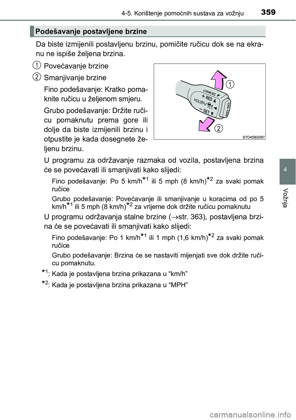 TOYOTA C-HR 2018 Upute Za Rukovanje (in Croatian) 3594-5. Korištenje pomoćnih sustava za vožnju
4
Vožnja
Da biste izmijenili postavljenu brzinu, pomičite ručicu dok se na ekra-
nu ne ispiše željena brzina.
Povećavanje brzine
Smanjivanje brzi TOYOTA C-HR 2018 Upute Za Rukovanje (in Croatian) 3594-5. Korištenje pomoćnih sustava za vožnju
4
Vožnja
Da biste izmijenili postavljenu brzinu, pomičite ručicu dok se na ekra-
nu ne ispiše željena brzina.
Povećavanje brzine
Smanjivanje brzi