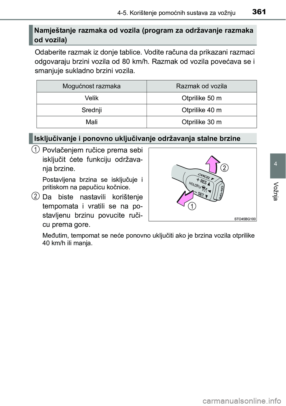 TOYOTA C-HR 2018 Upute Za Rukovanje (in Croatian) 3614-5. Korištenje pomoćnih sustava za vožnju
4
Vožnja
Odaberite razmak iz donje tablice. Vodite računa da prikazani razmaci
odgovaraju brzini vozila od 80 km/h. Razmak od vozila povećava se i
s TOYOTA C-HR 2018 Upute Za Rukovanje (in Croatian) 3614-5. Korištenje pomoćnih sustava za vožnju
4
Vožnja
Odaberite razmak iz donje tablice. Vodite računa da prikazani razmaci
odgovaraju brzini vozila od 80 km/h. Razmak od vozila povećava se i
s