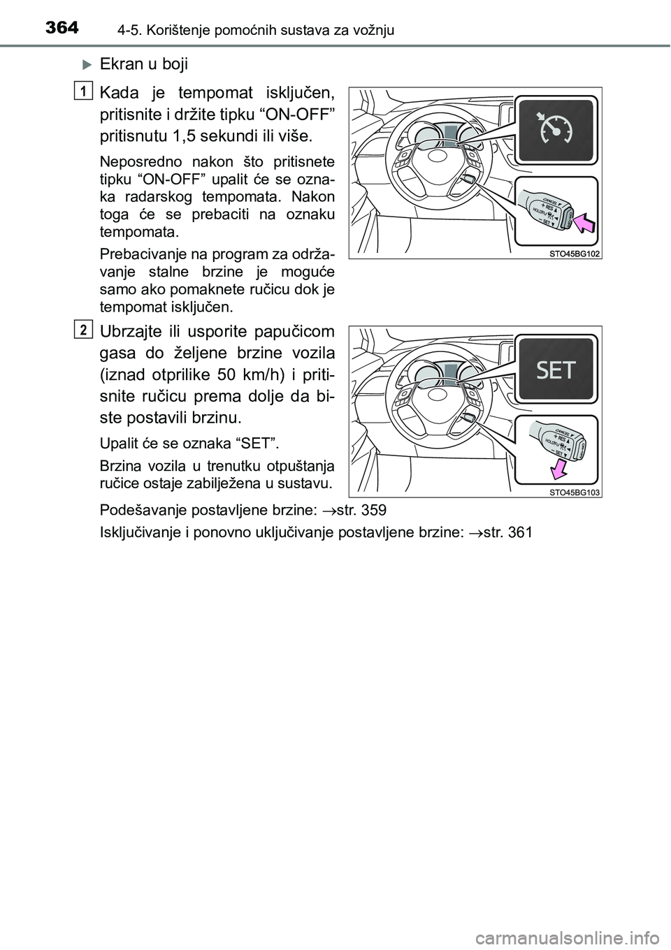 TOYOTA C-HR 2018 Upute Za Rukovanje (in Croatian) 3644-5. Korištenje pomoćnih sustava za vožnju
Ekran u boji
Kada je tempomat isključen,
pritisnite i držite tipku “ON-OFF”
pritisnutu 1,5 sekundi ili više.
Neposredno nakon što prit TOYOTA C-HR 2018 Upute Za Rukovanje (in Croatian) 3644-5. Korištenje pomoćnih sustava za vožnju
Ekran u boji
Kada je tempomat isključen,
pritisnite i držite tipku “ON-OFF”
pritisnutu 1,5 sekundi ili više.
Neposredno nakon što prit