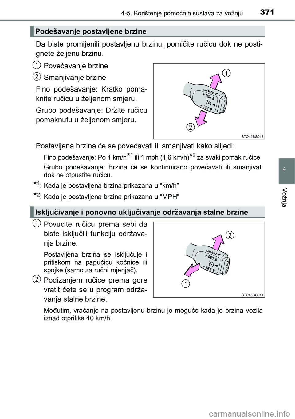 TOYOTA C-HR 2018 Upute Za Rukovanje (in Croatian) 3714-5. Korištenje pomoćnih sustava za vožnju
4
Vožnja
Da biste promijenili postavljenu brzinu, pomičite ručicu dok ne posti-
gnete željenu brzinu.
Povećavanje brzine
Smanjivanje brzin TOYOTA C-HR 2018 Upute Za Rukovanje (in Croatian) 3714-5. Korištenje pomoćnih sustava za vožnju
4
Vožnja
Da biste promijenili postavljenu brzinu, pomičite ručicu dok ne posti-
gnete željenu brzinu.
Povećavanje brzine
Smanjivanje brzin