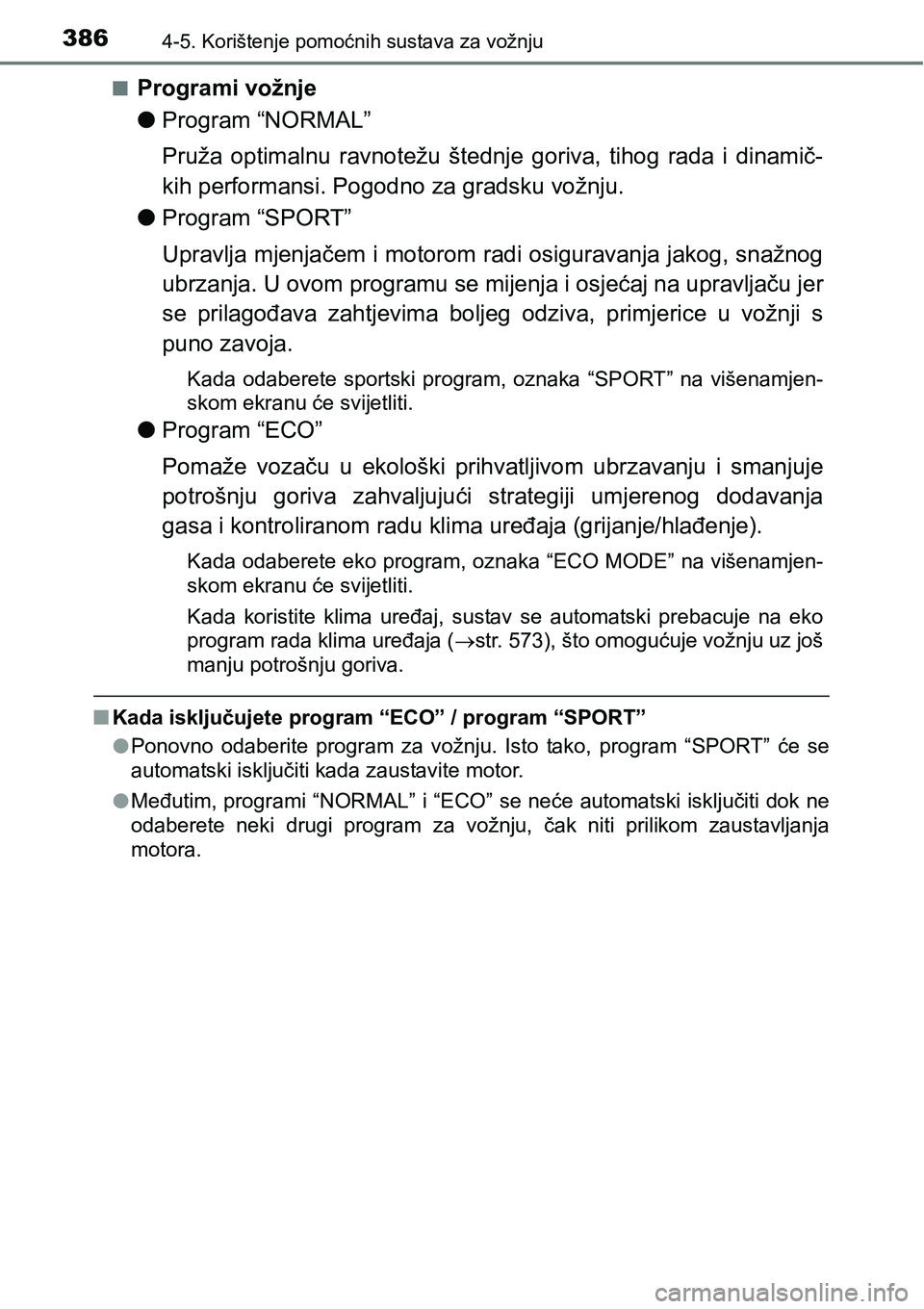 TOYOTA C-HR 2018 Upute Za Rukovanje (in Croatian) 3864-5. Korištenje pomoćnih sustava za vožnju
nProgrami vožnje
lProgram “NORMAL”
Pruža optimalnu ravnotežu štednje goriva, tihog rada i dinamič-
kih performansi. Pogodno za gradsku TOYOTA C-HR 2018 Upute Za Rukovanje (in Croatian) 3864-5. Korištenje pomoćnih sustava za vožnju
nProgrami vožnje
lProgram “NORMAL”
Pruža optimalnu ravnotežu štednje goriva, tihog rada i dinamič-
kih performansi. Pogodno za gradsku