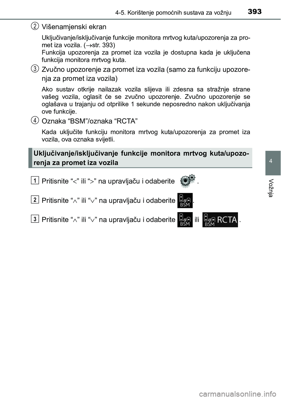TOYOTA C-HR 2018 Upute Za Rukovanje (in Croatian) 3934-5. Korištenje pomoćnih sustava za vožnju
4
Vožnja
Višenamjenski ekran
Uključivanje/isključivanje funkcije monitora mrtvog kuta/upozorenja za pro-
met iza vozila. (str. 393)
Funkcija up TOYOTA C-HR 2018 Upute Za Rukovanje (in Croatian) 3934-5. Korištenje pomoćnih sustava za vožnju
4
Vožnja
Višenamjenski ekran
Uključivanje/isključivanje funkcije monitora mrtvog kuta/upozorenja za pro-
met iza vozila. (str. 393)
Funkcija up