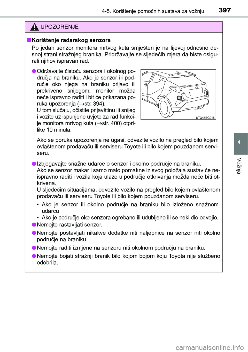 TOYOTA C-HR 2018 Upute Za Rukovanje (in Croatian) 3974-5. Korištenje pomoćnih sustava za vožnju
4
Vožnja
UPOZORENJE
nKorištenje radarskog senzora
Po jedan senzor monitora mrtvog kuta smješten je na lijevoj odnosno de-
snoj strani str TOYOTA C-HR 2018 Upute Za Rukovanje (in Croatian) 3974-5. Korištenje pomoćnih sustava za vožnju
4
Vožnja
UPOZORENJE
nKorištenje radarskog senzora
Po jedan senzor monitora mrtvog kuta smješten je na lijevoj odnosno de-
snoj strani str