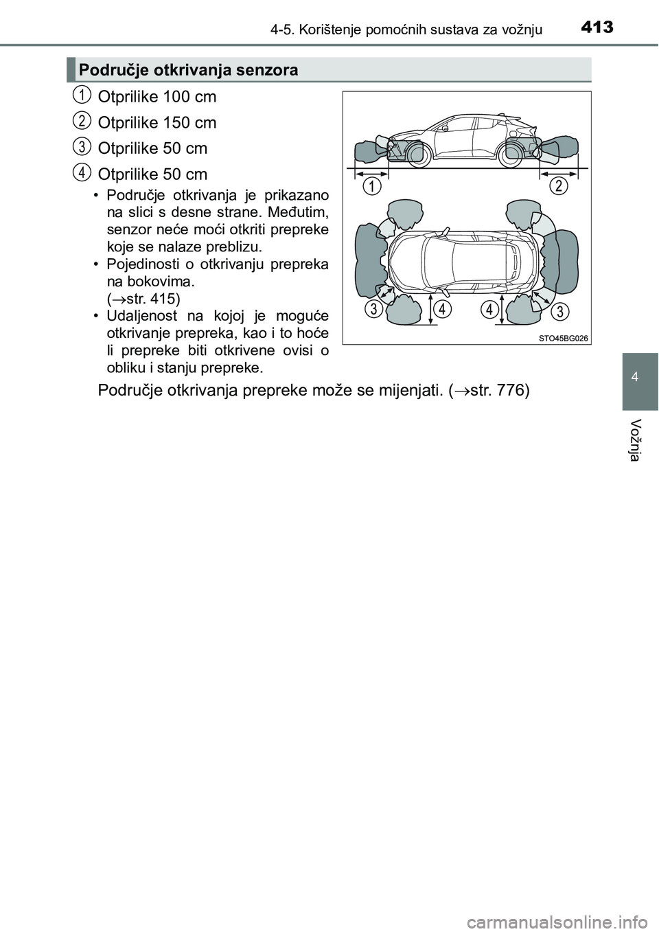 TOYOTA C-HR 2018 Upute Za Rukovanje (in Croatian) 4134-5. Korištenje pomoćnih sustava za vožnju
4
Vožnja
Otprilike 100 cm
Otprilike 150 cm
Otprilike 50 cm
Otprilike 50 cm
• Područje otkrivanja je prikazano
na slici s desne strane. Međ TOYOTA C-HR 2018 Upute Za Rukovanje (in Croatian) 4134-5. Korištenje pomoćnih sustava za vožnju
4
Vožnja
Otprilike 100 cm
Otprilike 150 cm
Otprilike 50 cm
Otprilike 50 cm
• Područje otkrivanja je prikazano
na slici s desne strane. Međ