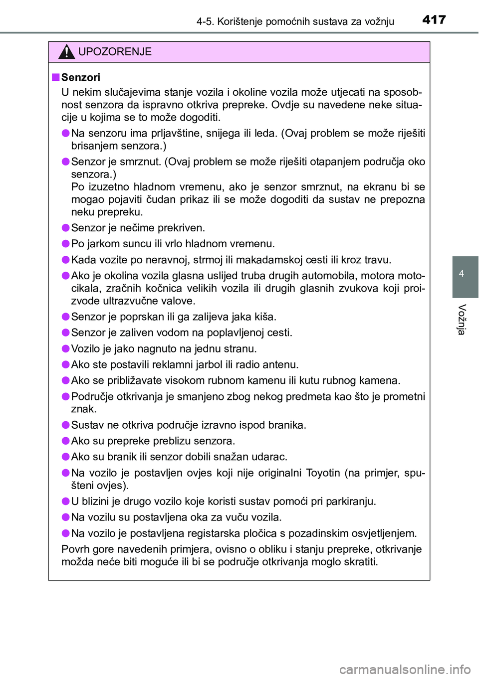 TOYOTA C-HR 2018 Upute Za Rukovanje (in Croatian) 4174-5. Korištenje pomoćnih sustava za vožnju
4
Vožnja
UPOZORENJE
nSenzori
U nekim slučajevima stanje vozila i okoline vozila može utjecati na sposob-
nost senzora da ispravno otkriva prepreke. TOYOTA C-HR 2018 Upute Za Rukovanje (in Croatian) 4174-5. Korištenje pomoćnih sustava za vožnju
4
Vožnja
UPOZORENJE
nSenzori
U nekim slučajevima stanje vozila i okoline vozila može utjecati na sposob-
nost senzora da ispravno otkriva prepreke.