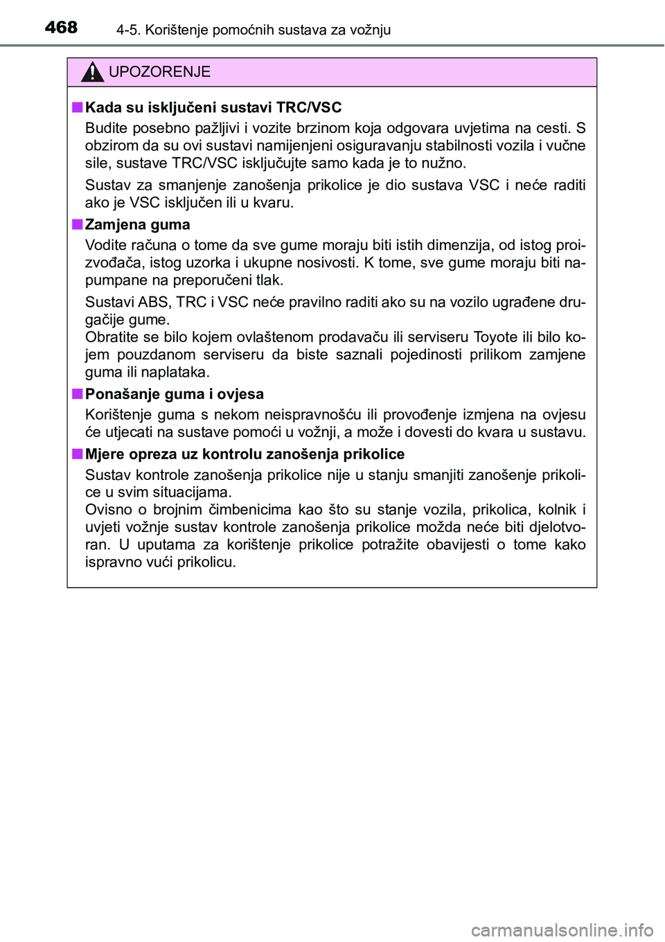 TOYOTA C-HR 2018 Upute Za Rukovanje (in Croatian) 4684-5. Korištenje pomoćnih sustava za vožnju
UPOZORENJE
nKada su isključeni sustavi TRC/VSC
Budite posebno pažljivi i vozite brzinom koja odgovara uvjetima na cesti. S
obzirom da su ovi sustavi TOYOTA C-HR 2018 Upute Za Rukovanje (in Croatian) 4684-5. Korištenje pomoćnih sustava za vožnju
UPOZORENJE
nKada su isključeni sustavi TRC/VSC
Budite posebno pažljivi i vozite brzinom koja odgovara uvjetima na cesti. S
obzirom da su ovi sustavi