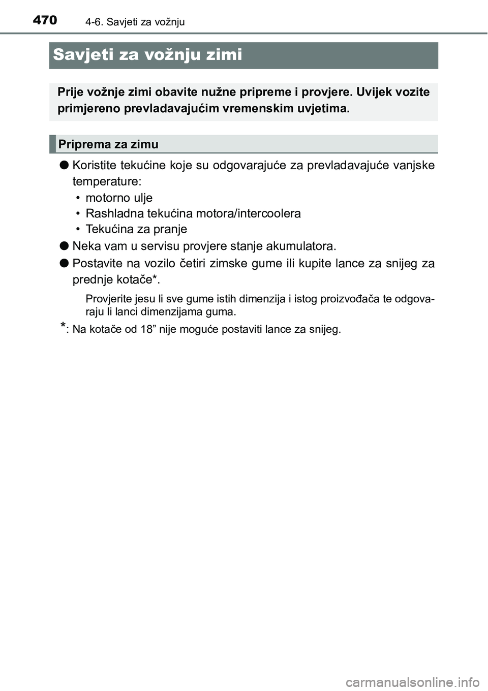 TOYOTA C-HR 2018  Upute Za Rukovanje (in Croatian) 4704-6. Savjeti za vožnju
Savjeti za vožnju zimi
lKoristite  tekućine  koje su  odgovarajuće za  prevladavajuće vanjske
temperature: 
• motorno ulje
• Rashladna tekućina motora/intercoolera
