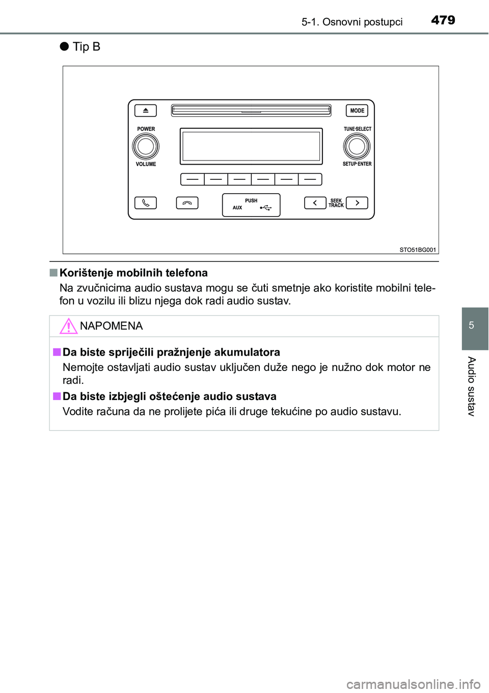 TOYOTA C-HR 2018 Upute Za Rukovanje (in Croatian) 4795-1. Osnovni postupci
5
Audio sustav
lTip B
nKorištenje mobilnih telefona
Na zvučnicima audio sustava mogu se čuti smetnje ako koristite mobilni tele-
fon u vozilu ili blizu njega dok radi audio TOYOTA C-HR 2018 Upute Za Rukovanje (in Croatian) 4795-1. Osnovni postupci
5
Audio sustav
lTip B
nKorištenje mobilnih telefona
Na zvučnicima audio sustava mogu se čuti smetnje ako koristite mobilni tele-
fon u vozilu ili blizu njega dok radi audio