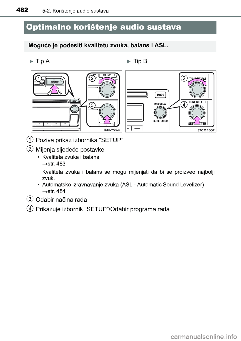 TOYOTA C-HR 2018 Upute Za Rukovanje (in Croatian) 4825-2. Korištenje audio sustava
Optimalno korištenje audio sustava
Poziva prikaz izbornika “SETUP”
Mijenja sljedeće postavke
• Kvaliteta zvuka i balans
str. 483
Kvaliteta zvuka i balan TOYOTA C-HR 2018 Upute Za Rukovanje (in Croatian) 4825-2. Korištenje audio sustava
Optimalno korištenje audio sustava
Poziva prikaz izbornika “SETUP”
Mijenja sljedeće postavke
• Kvaliteta zvuka i balans
str. 483
Kvaliteta zvuka i balan
