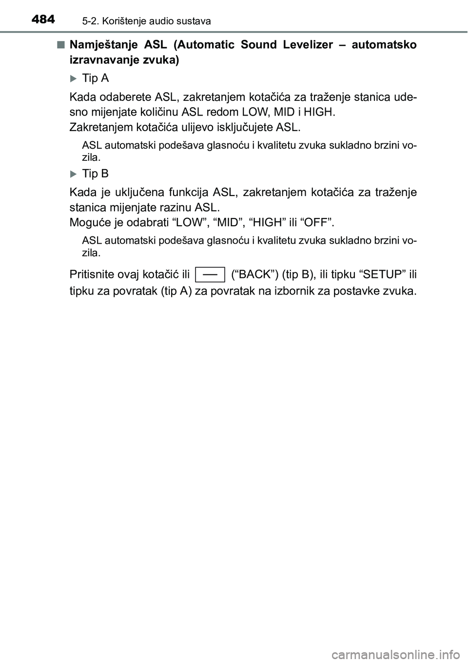 TOYOTA C-HR 2018 Upute Za Rukovanje (in Croatian) 4845-2. Korištenje audio sustava
nNamještanje ASL (Automatic Sound Levelizer – automatsko
izravnavanje zvuka)
Tip A
Kada odaberete ASL, zakretanjem kotačića za traženje stanica ude-
sn TOYOTA C-HR 2018 Upute Za Rukovanje (in Croatian) 4845-2. Korištenje audio sustava
nNamještanje ASL (Automatic Sound Levelizer – automatsko
izravnavanje zvuka)
Tip A
Kada odaberete ASL, zakretanjem kotačića za traženje stanica ude-
sn