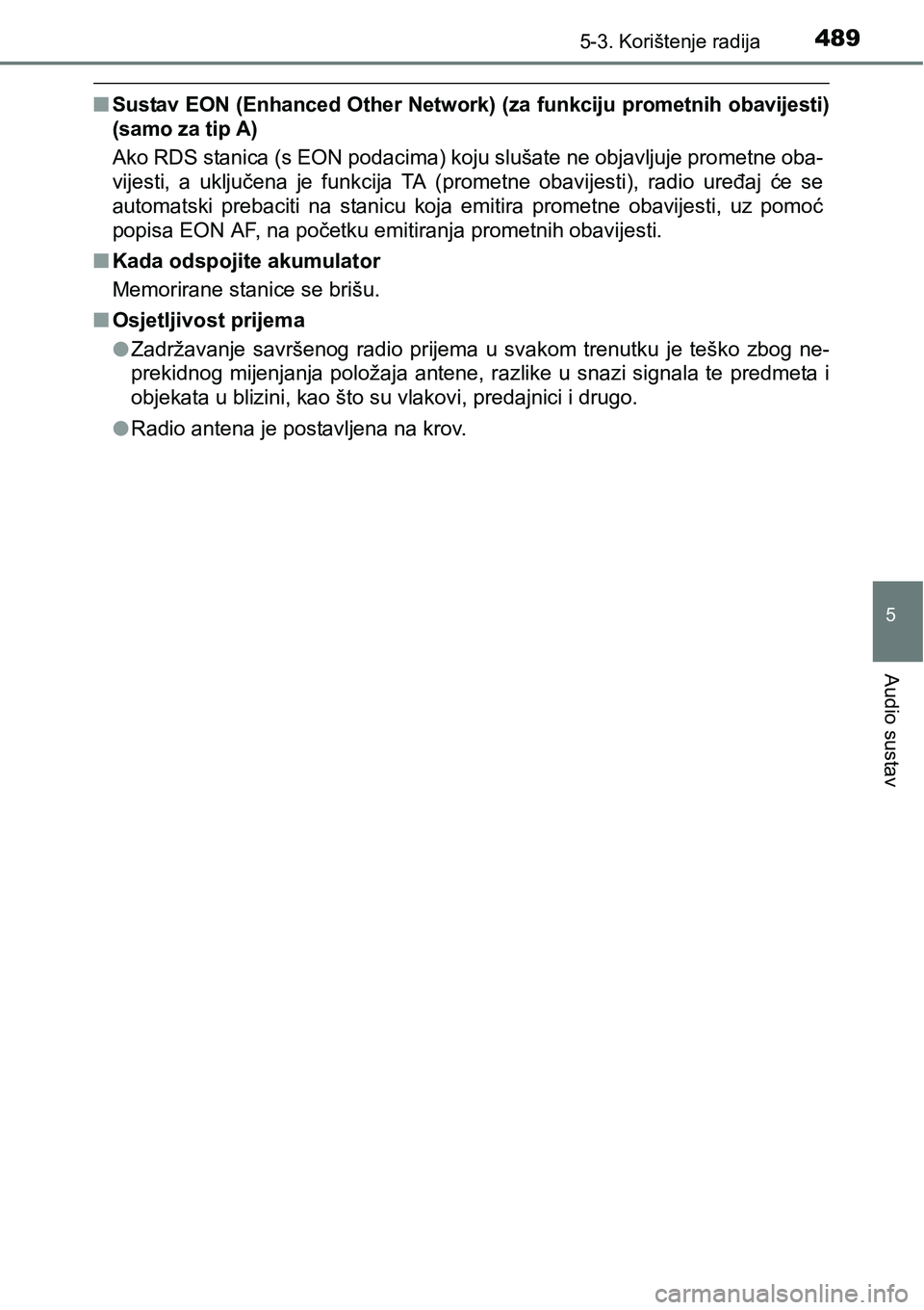 TOYOTA C-HR 2018 Upute Za Rukovanje (in Croatian) 4895-3. Korištenje radija
5
Audio sustav
nSustav EON (Enhanced Other Network) (za funkciju prometnih obavijesti)
(samo za tip A)
Ako RDS stanica (s EON podacima) koju slušate ne objavljuje prometne TOYOTA C-HR 2018 Upute Za Rukovanje (in Croatian) 4895-3. Korištenje radija
5
Audio sustav
nSustav EON (Enhanced Other Network) (za funkciju prometnih obavijesti)
(samo za tip A)
Ako RDS stanica (s EON podacima) koju slušate ne objavljuje prometne