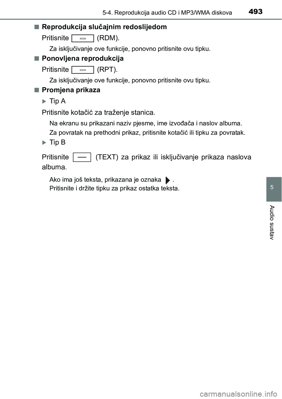 TOYOTA C-HR 2018 Upute Za Rukovanje (in Croatian) 4935-4. Reprodukcija audio CD i MP3/WMA diskova
5
Audio sustav
nReprodukcija slučajnim redoslijedom
Pritisnite (RDM).
Za isključivanje ove funkcije, ponovno pritisnite ovu tipku.
n
Ponovljena repr TOYOTA C-HR 2018 Upute Za Rukovanje (in Croatian) 4935-4. Reprodukcija audio CD i MP3/WMA diskova
5
Audio sustav
nReprodukcija slučajnim redoslijedom
Pritisnite (RDM).
Za isključivanje ove funkcije, ponovno pritisnite ovu tipku.
n
Ponovljena repr