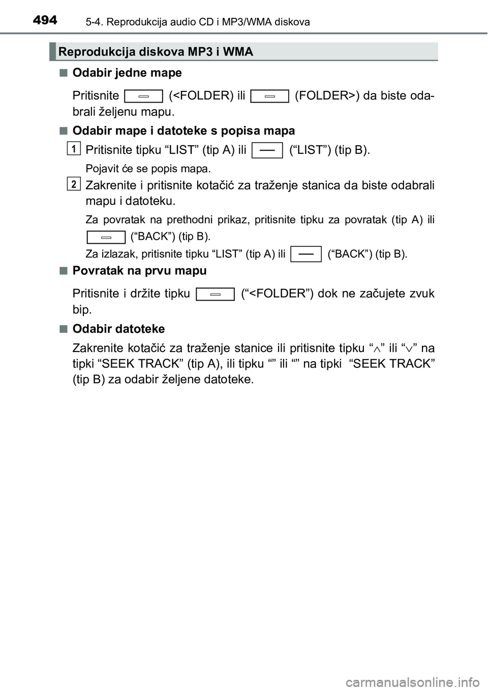 TOYOTA C-HR 2018 Upute Za Rukovanje (in Croatian) 4945-4. Reprodukcija audio CD i MP3/WMA diskova
nOdabir jedne mape
Pritisnite (<FOLDER) ili (FOLDER>) da biste oda-
brali željenu mapu.
nOdabir mape i datoteke s popisa mapa
Pritisnite tipku “L TOYOTA C-HR 2018 Upute Za Rukovanje (in Croatian) 4945-4. Reprodukcija audio CD i MP3/WMA diskova
nOdabir jedne mape
Pritisnite (<FOLDER) ili (FOLDER>) da biste oda-
brali željenu mapu.
nOdabir mape i datoteke s popisa mapa
Pritisnite tipku “L