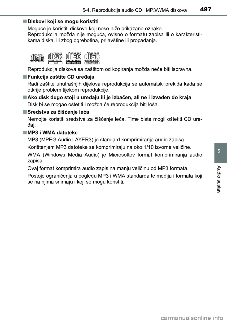 TOYOTA C-HR 2018 Upute Za Rukovanje (in Croatian) 4975-4. Reprodukcija audio CD i MP3/WMA diskova
5
Audio sustav
nDiskovi koji se mogu koristiti
Moguće je koristiti diskove koji nose niže prikazane oznake.
Reprodukcija možda nije moguća, ovis TOYOTA C-HR 2018 Upute Za Rukovanje (in Croatian) 4975-4. Reprodukcija audio CD i MP3/WMA diskova
5
Audio sustav
nDiskovi koji se mogu koristiti
Moguće je koristiti diskove koji nose niže prikazane oznake.
Reprodukcija možda nije moguća, ovis